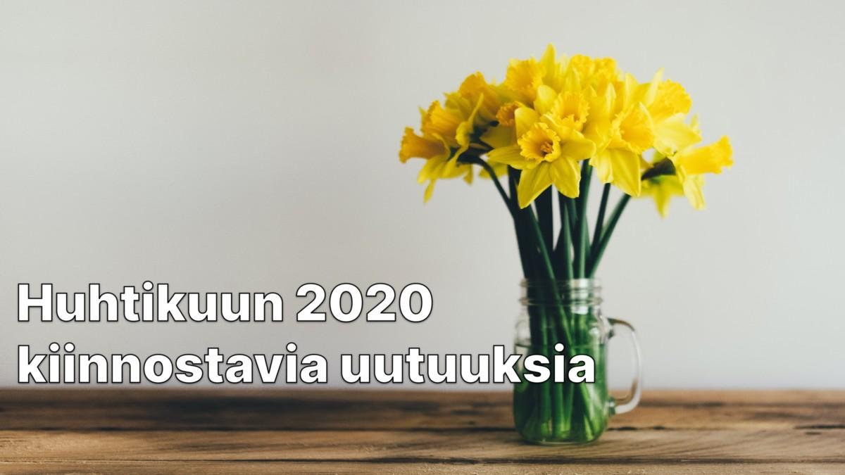 Huhtikuun 2020 kiinnostavia uutuuksia